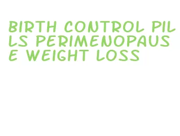 birth control pills perimenopause weight loss