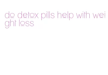 do detox pills help with weight loss