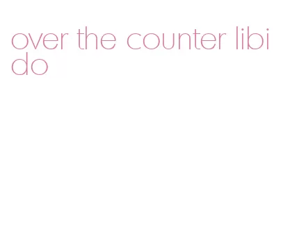 over the counter libido