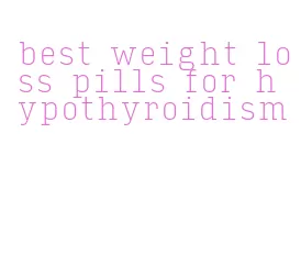 best weight loss pills for hypothyroidism