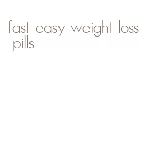 fast easy weight loss pills