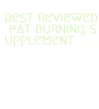 best reviewed fat burning supplement