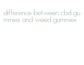 difference between cbd gummies and weed gummies