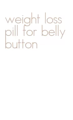 weight loss pill for belly button