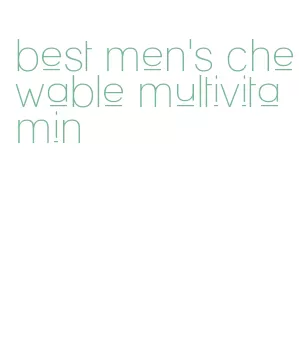 best men's chewable multivitamin