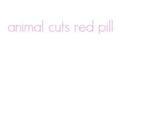 animal cuts red pill