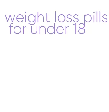 weight loss pills for under 18