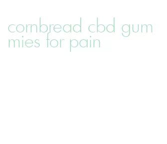 cornbread cbd gummies for pain