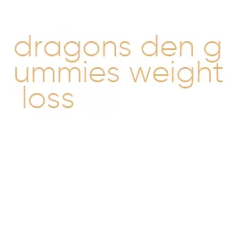 dragons den gummies weight loss