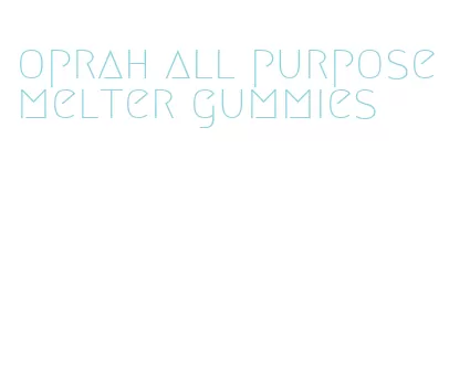 oprah all purpose melter gummies