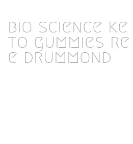 bio science keto gummies ree drummond