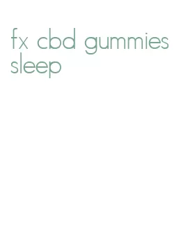 fx cbd gummies sleep