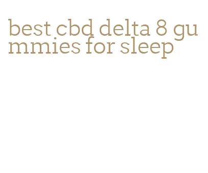 best cbd delta 8 gummies for sleep