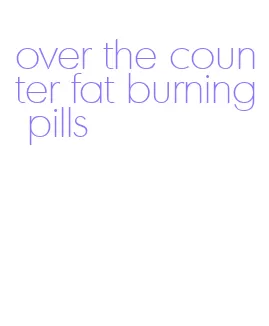 over the counter fat burning pills