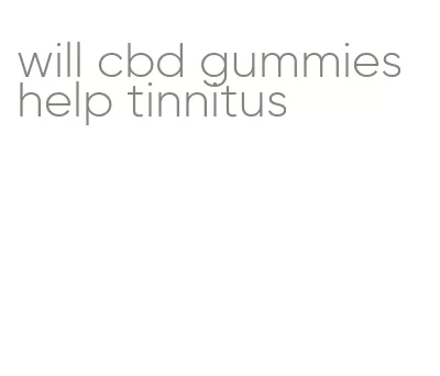 will cbd gummies help tinnitus