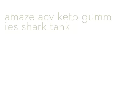 amaze acv keto gummies shark tank