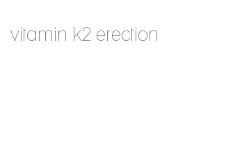 vitamin k2 erection