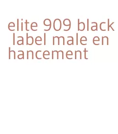 elite 909 black label male enhancement