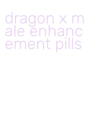 dragon x male enhancement pills