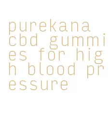 purekana cbd gummies for high blood pressure