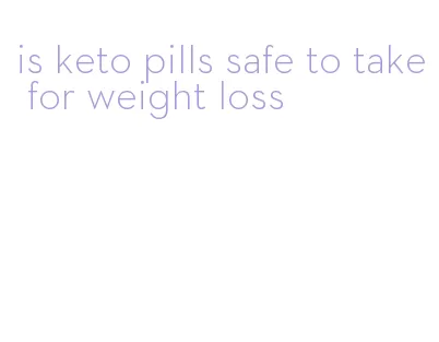 is keto pills safe to take for weight loss