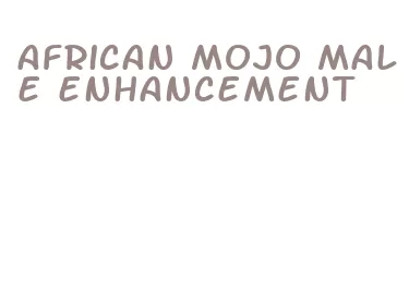 african mojo male enhancement