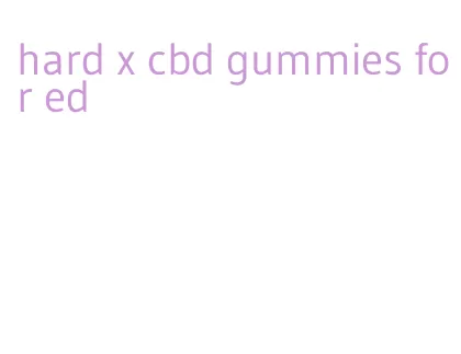 hard x cbd gummies for ed