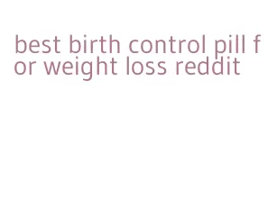 best birth control pill for weight loss reddit