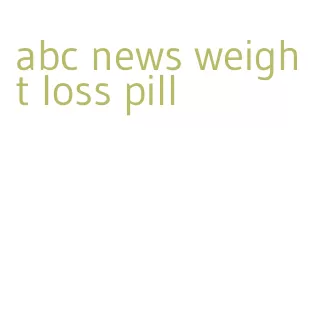 abc news weight loss pill