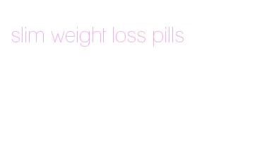 slim weight loss pills