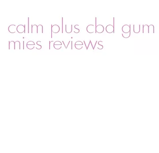 calm plus cbd gummies reviews