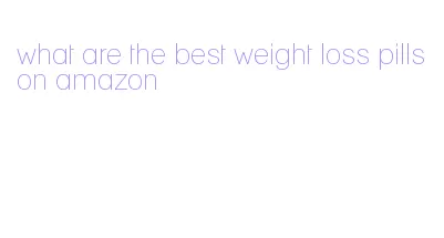 what are the best weight loss pills on amazon