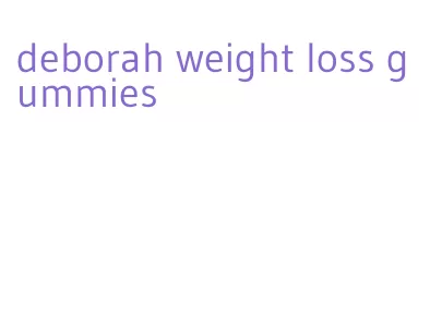 deborah weight loss gummies