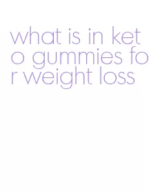 what is in keto gummies for weight loss