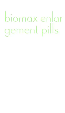 biomax enlargement pills