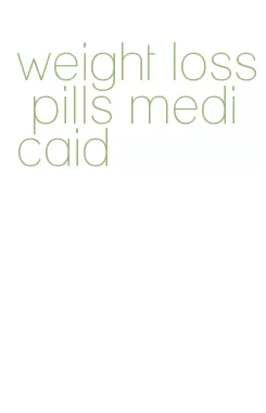 weight loss pills medicaid