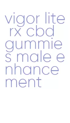 vigor lite rx cbd gummies male enhancement