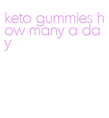 keto gummies how many a day