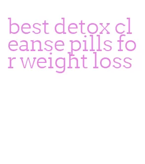 best detox cleanse pills for weight loss