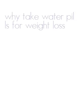 why take water pills for weight loss