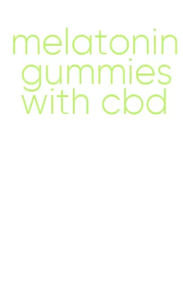 melatonin gummies with cbd