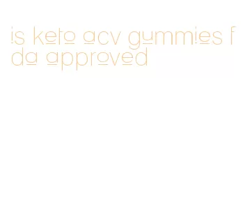 is keto acv gummies fda approved