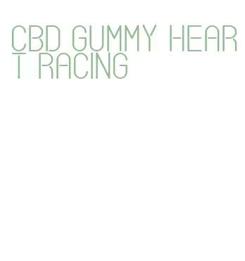 cbd gummy heart racing