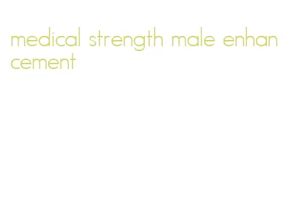 medical strength male enhancement