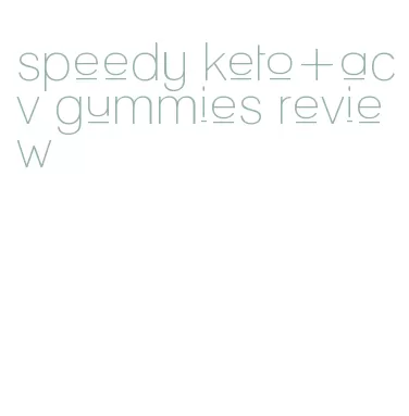 speedy keto+acv gummies review