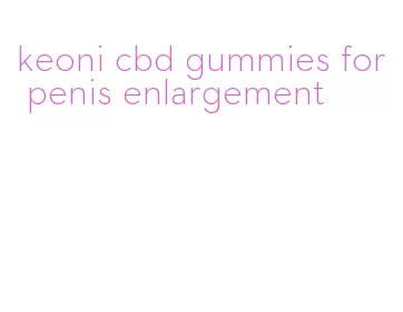 keoni cbd gummies for penis enlargement