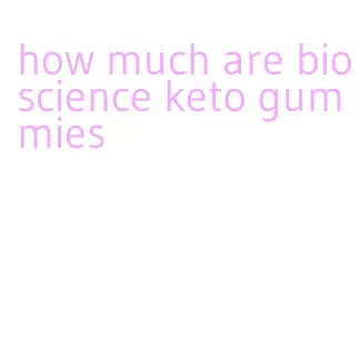 how much are bioscience keto gummies