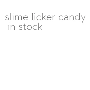 slime licker candy in stock