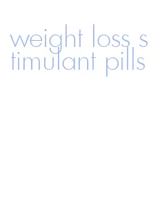 weight loss stimulant pills