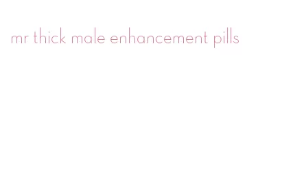 mr thick male enhancement pills